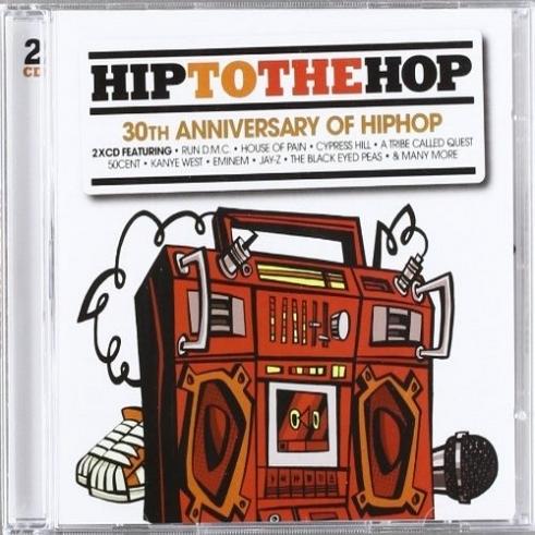 Hip To The Hop: 30th Anniversary Of Hip Hop Hip To The Hop: 30th Anniversary Of Hip Hop