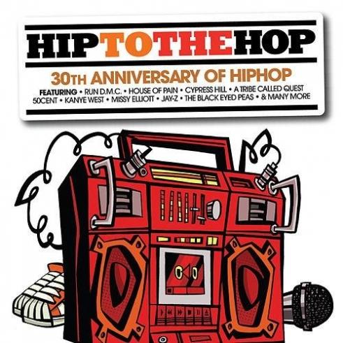 Hip To The Hop: 30th Anniversary Of Hip Hop Hip To The Hop: 30th Anniversary Of Hip Hop