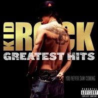 Kid Rock (Кид Рок): Greatest Hits: You Never Saw Coming