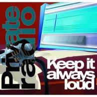 Keep It Always Loud Private Radio (Приват Радио): Keep It Always Loud
