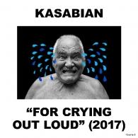 For Crying Out Loud Kasabian (Касабиан): For Crying Out Loud