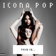 This Is... Icona Pop Icona Pop (Икона Поп): This Is... Icona Pop
