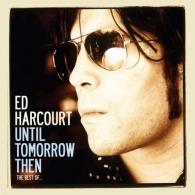 Ed Harcourt (Эд Харкорт): Until Tomorrow Then - Best Of