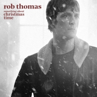 Rob Thomas (Роб Томас): Something About Christmas Time
