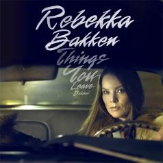 Rebekka Bakken (Ребекка Баккен): Things You Leave Behind