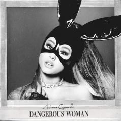 Dangerous Woman Ariana Grande (Ариана Гранде): Dangerous Woman