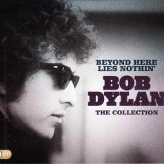 Bob Dylan (Боб Дилан): Beyond Here Lies Nothin'. The Collection