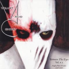 Velvet Acid Christ (Вельвет Асид Крист): Between The Eyes Vol. 1
