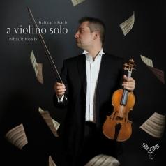 Thibault Noally: A Violino Solo - German Baroque Music For Violin: Baltzar, Vilsmayer, Westhoff, Biber/Thibault Noally