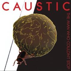 Caustic: The Man Who Couldn'T Stop