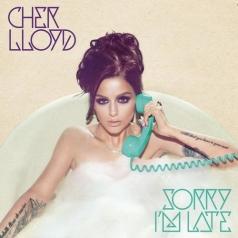 Cher Lloyd (Шер Ллойд): Sorry I'M Late