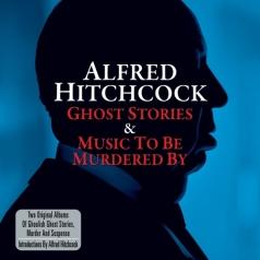 Alfred Hitchcock (Альфред Хичкок): Alfred  Hitchcock. Ghost Stories & Music To Be Murdered By