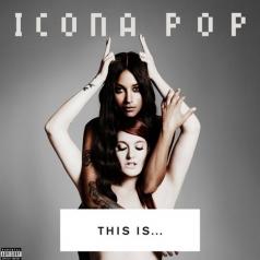 Icona Pop (Икона Поп): This Is... Icona Pop