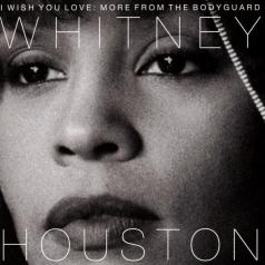 Whitney Houston (Уитни Хьюстон): I Wish You Love: More From The Bodyguard