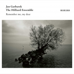 Remember Me, My Dear Hilliard Ensemble Garbarek: Remember Me, My Dear
