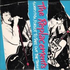 Sorry Ma, Forgot To Take Out The Trash The Replacements: Sorry Ma, Forgot To Take Out The Trash
