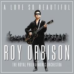 Roy Orbison (Рой Орбисон): A Love So Beautiful: Roy Orbison & The Royal Philharmonic Orchestra