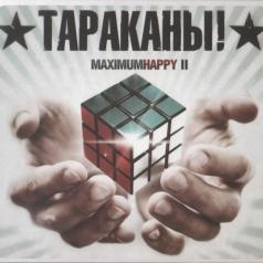 MaximumHappy II Тараканы: MaximumHappy II