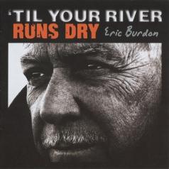 Eric Burdon (Эрик Бёрдон): Til Your River Runs Dry