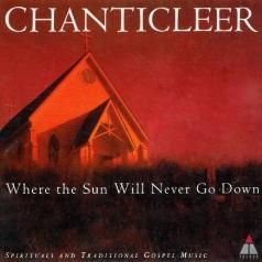 Chanticleer: Trad : Where The Sun Will Never Go Down