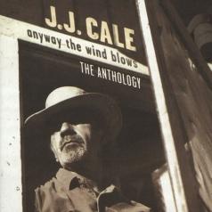J.J. Cale (Джей Джей Кейл): Anyway The Wind Blows - The Anthology