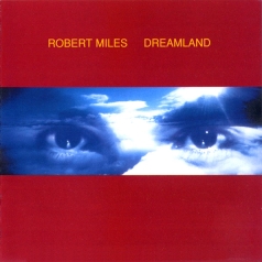 Dreamland Robert Miles (Роберт Майлз): Dreamland