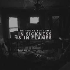 The Front Bottoms (Зе Фронт Ботомс): In Sickness & In Flames