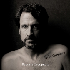 Baptiste Trotignon (Баптист Тротиньон): You'Ve Changed