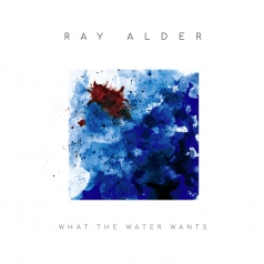 Ray Alder: What The Water Wants