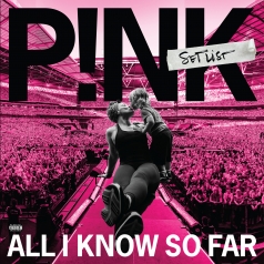 P!nk (Pink): All I Know So Far: Setlist