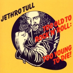 Jethro Tull (Джетро Талл): Too Old To Rock 'N' Roll: Too Young To Die!