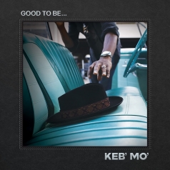 Keb' Mo' (Кеб "Мо"): Good To Be...