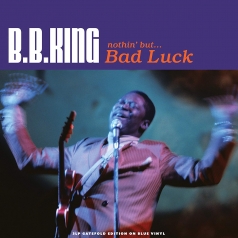 B.B. King (Би Би Кинг): Nothin' But…Bad Luck