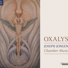 Joseph Jongen (Жозеф Йонген): Chamber Music: Rhapsodie. Danse Lente. Deux Pieces En Trio/Oxalys