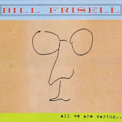 Bill Frisell (Билл Фриселл): All We Are Saying - The Lennon Sessions