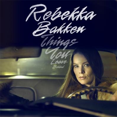 Things You Leave Behind Rebekka Bakken (Ребекка Баккен): Things You Leave Behind