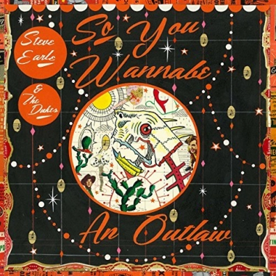 Steve Earle (Стив Эрл): So You Wannabe An Outlaw