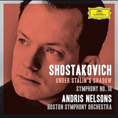 Andris Nelsons (Андрис Нелсонс): Shostakovich: Under Stalin's Shadow - Symphony No. 10