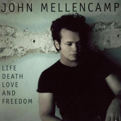 John Mellencamp (Джон Мелленкамп): Life, Death, Love And Freedom