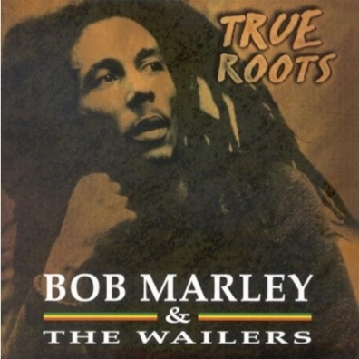 Bob Marley (Боб Марли): The True Roots