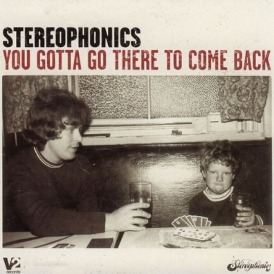 You Gotta Go There To Come Back Stereophonics (Стереофоникс): You Gotta Go There To Come Back