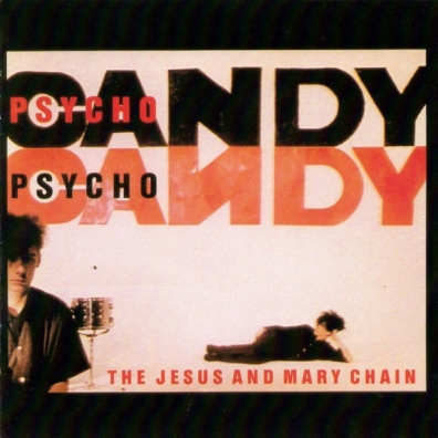 The Jesus And Mary Chain (Зе Иесус И Мари Шайн): Psycho Candy