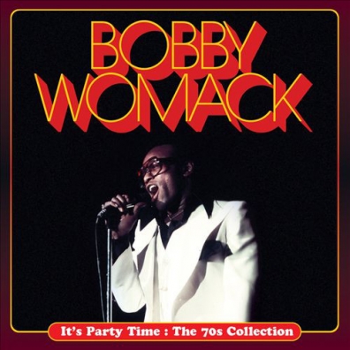 Bobby Womack (Бобби Уомак): It's Party Time : The 70s Collection