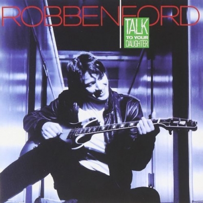 Talk To Your Daughter Robben Ford (Роббен Форд): Talk To Your Daughter