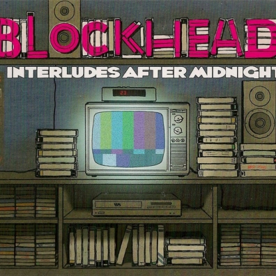 Blockhead (Блокхед): Interludes After Midnight