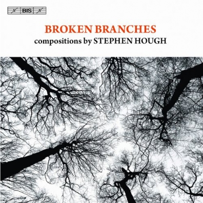 Hough Stephen (Хоугх Степхен): Broken Branches: Piano Sonata And Chamber Music