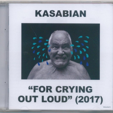 For Crying Out Loud Kasabian: For Crying Out Loud