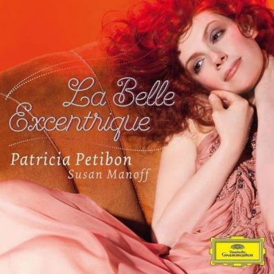 La Belle Excentrique Patricia Petibon (Патрисия Пётибон): La Belle Excentrique