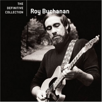 Roy Buchanan (Рой Бьюкенен): The Definitive collection