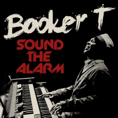 Booker T. Jones (Букер Ти Джонс): Sound The Alarm